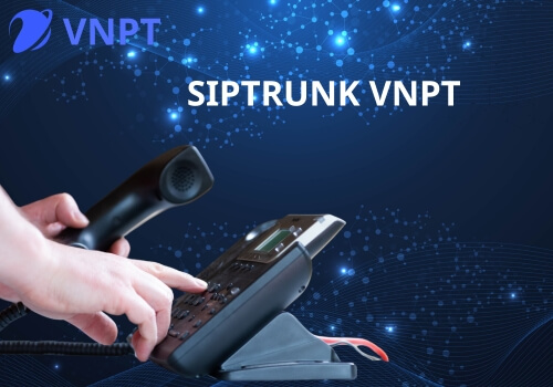 Dịch vụ SIP TRUNK VNPT Cố định và di động 2025