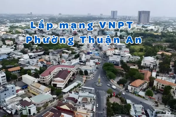 Lắp mạng VNPT phường Thuận An Bình Dương Hồ Chí Minh