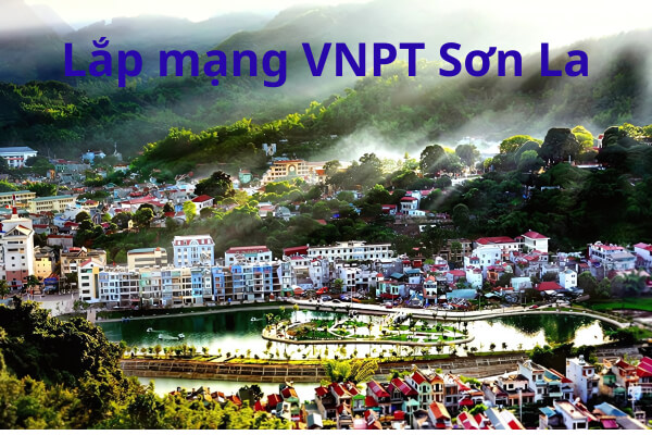 Lắp mạng VNPT Sơn La chỉ từ 180k tưng bừng khuyến mãi