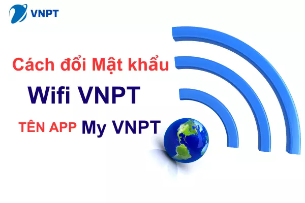 Cách đổi mật khẩu wifi trên APP MyVNPT thành công 100%