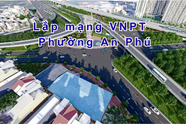 Lắp mạng VNPT Phường An Phú TpHCM | Giá Rẻ | Tặng WiFi 6