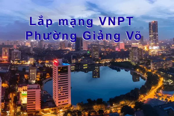 Lắp mạng VNPT phường Giảng Võ, Hà Nội Tặng WiFi 6
