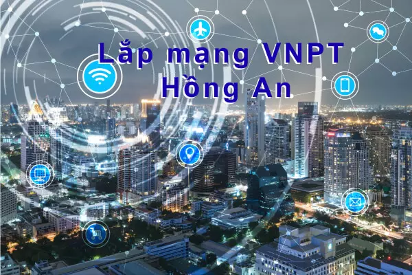 Lắp mạng VNPT phường Hồng An Hải Phòng – Internet Giá Rẻ